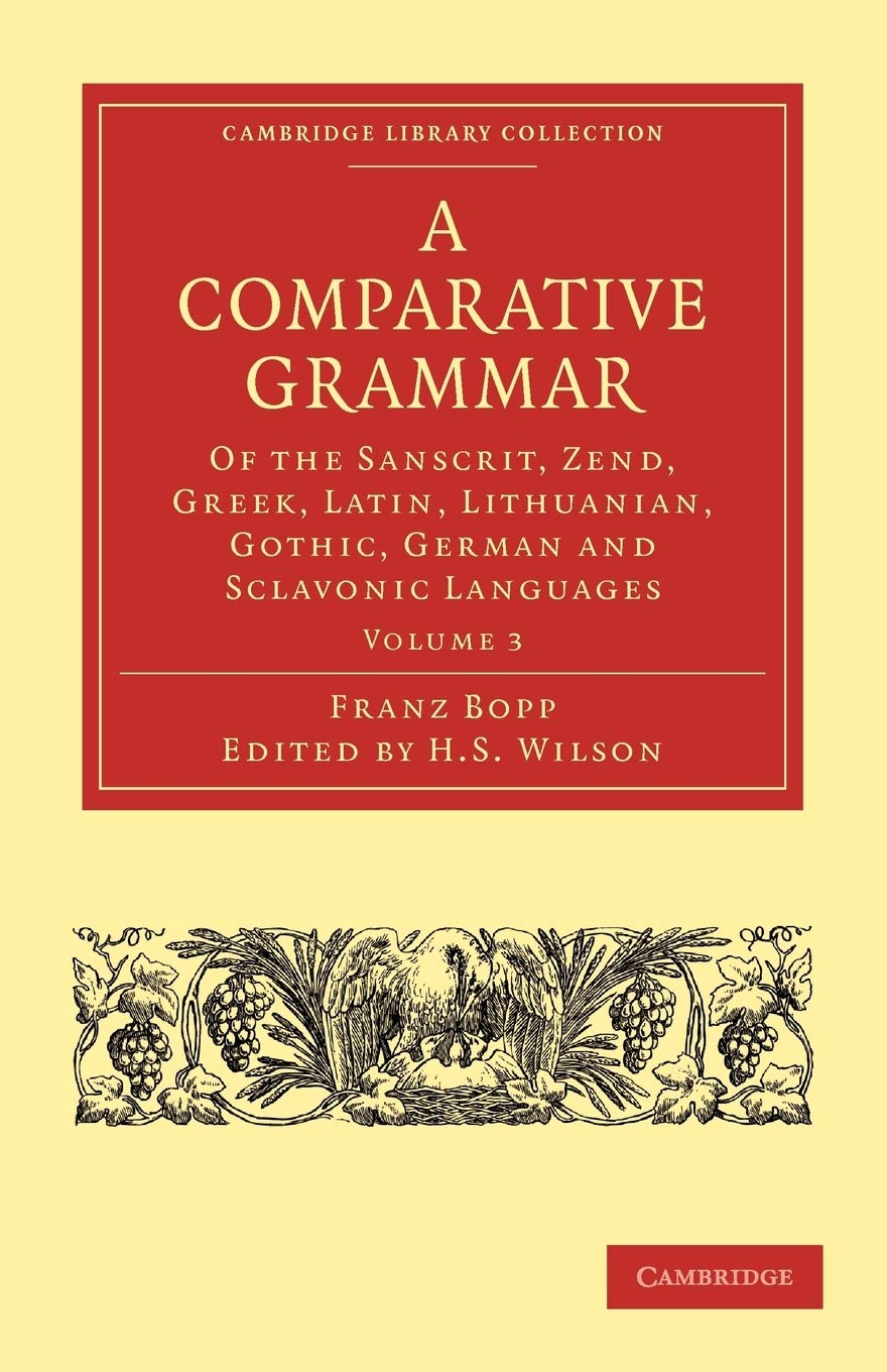 A Comparative Grammar of the Sanscrit, Zend, Greek, Latin, Lithuanian, Gothic, German, and Sclavonic Languages (Cambridge Library Collection - Linguistics)