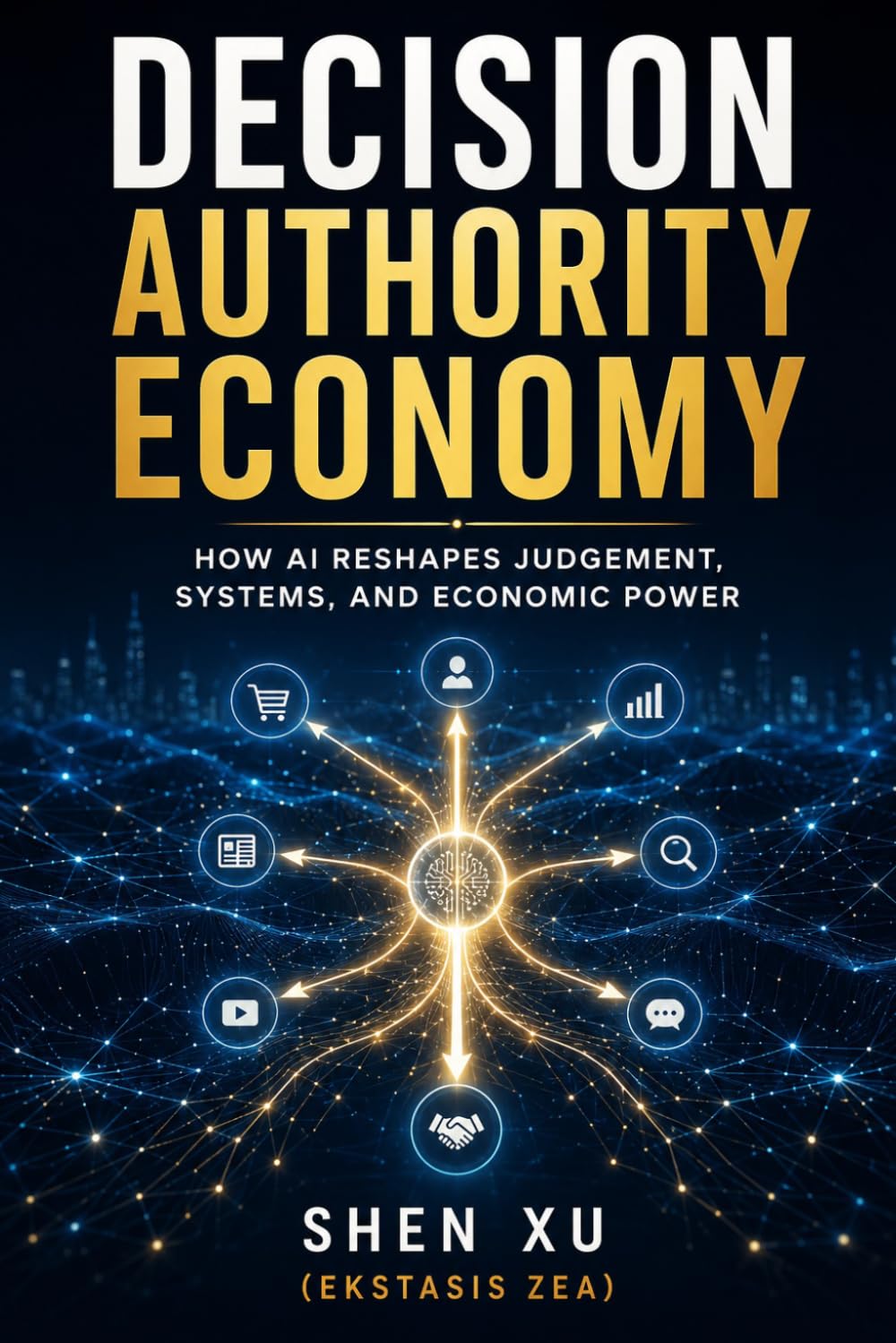 Decision Authority Economy: How AI Reshapes Judgement, Systems, and Economic Power