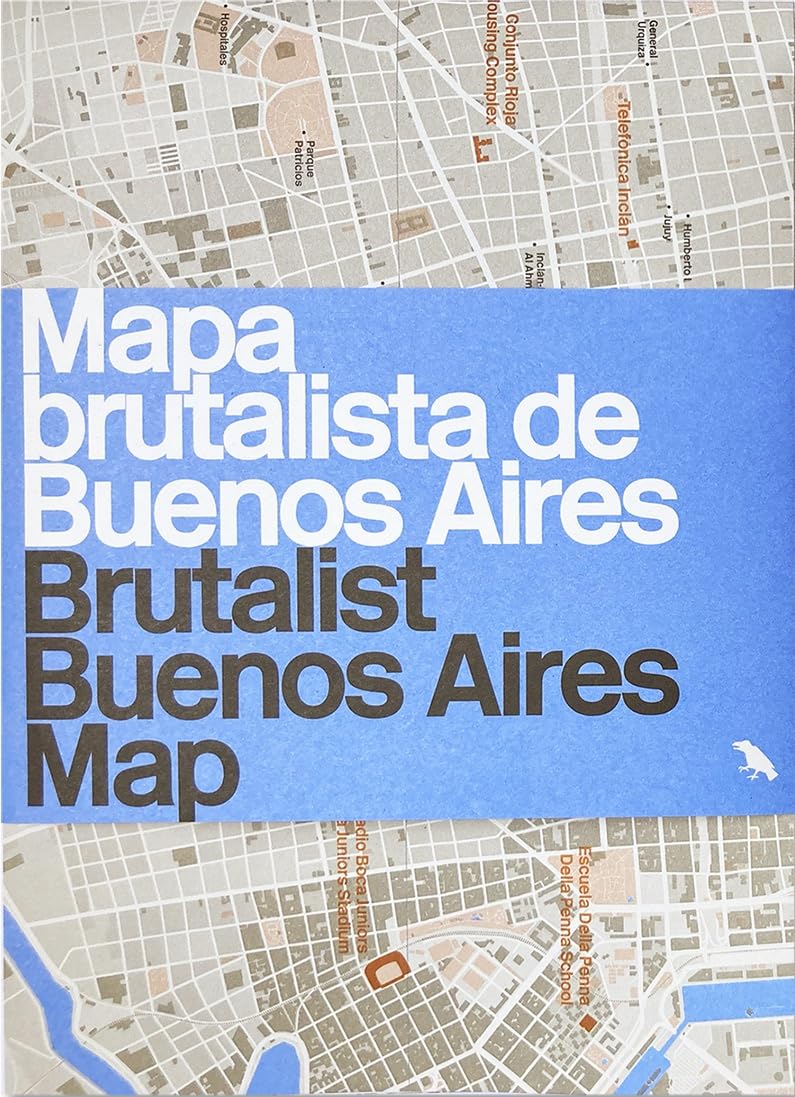 Brutalist Buenos Aires Map / Mapa brutalista de Buenos Aires: Guide to Brutalist architecture in Buenos Aires (Blue Crow Media Architecture Maps)