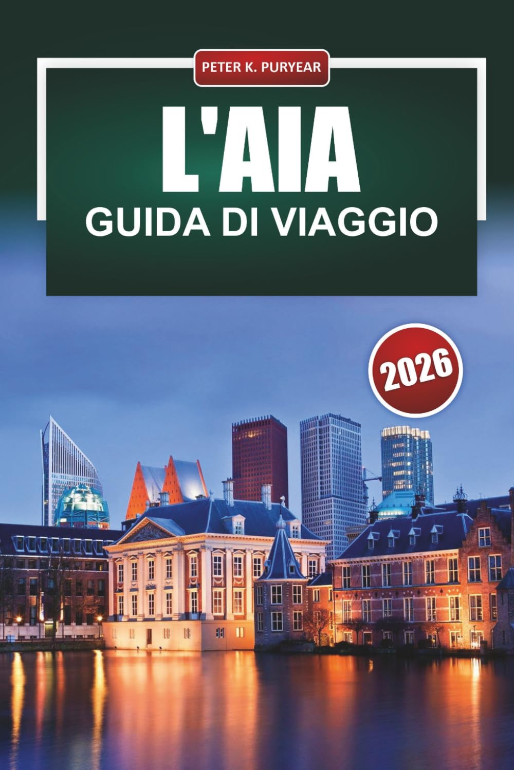 L'AIA Guida di viaggio 2026: Consigli pratici per visitatori alle prime armi su quartieri, musei, cibo e muoversi