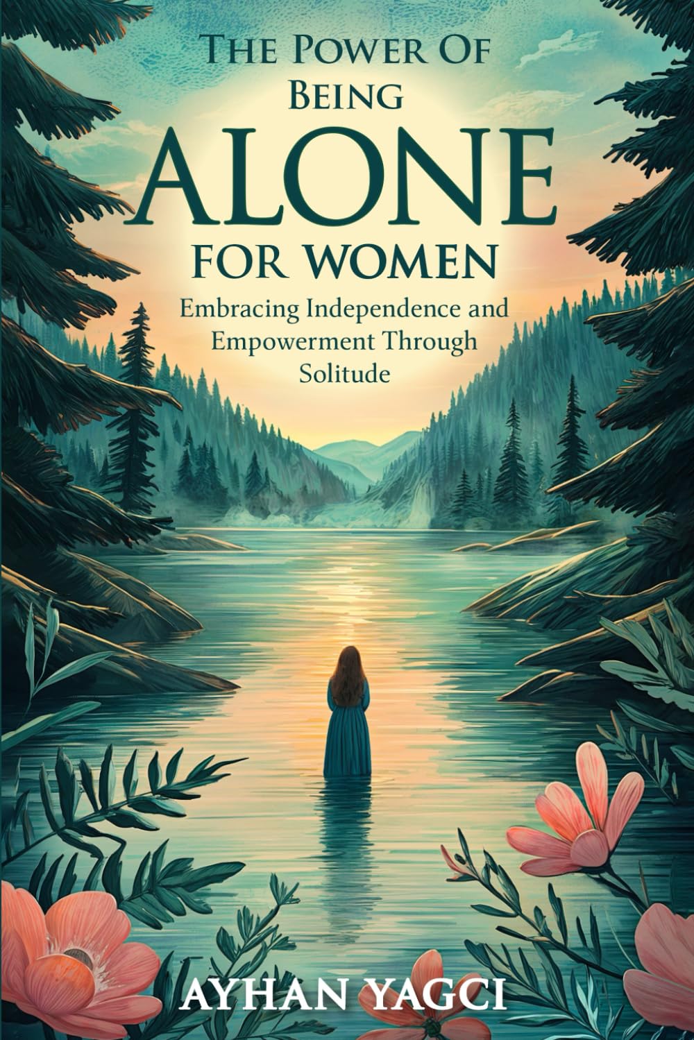 The Power of Being Alone for Women: Embracing Independence and Empowerment Through Solitude