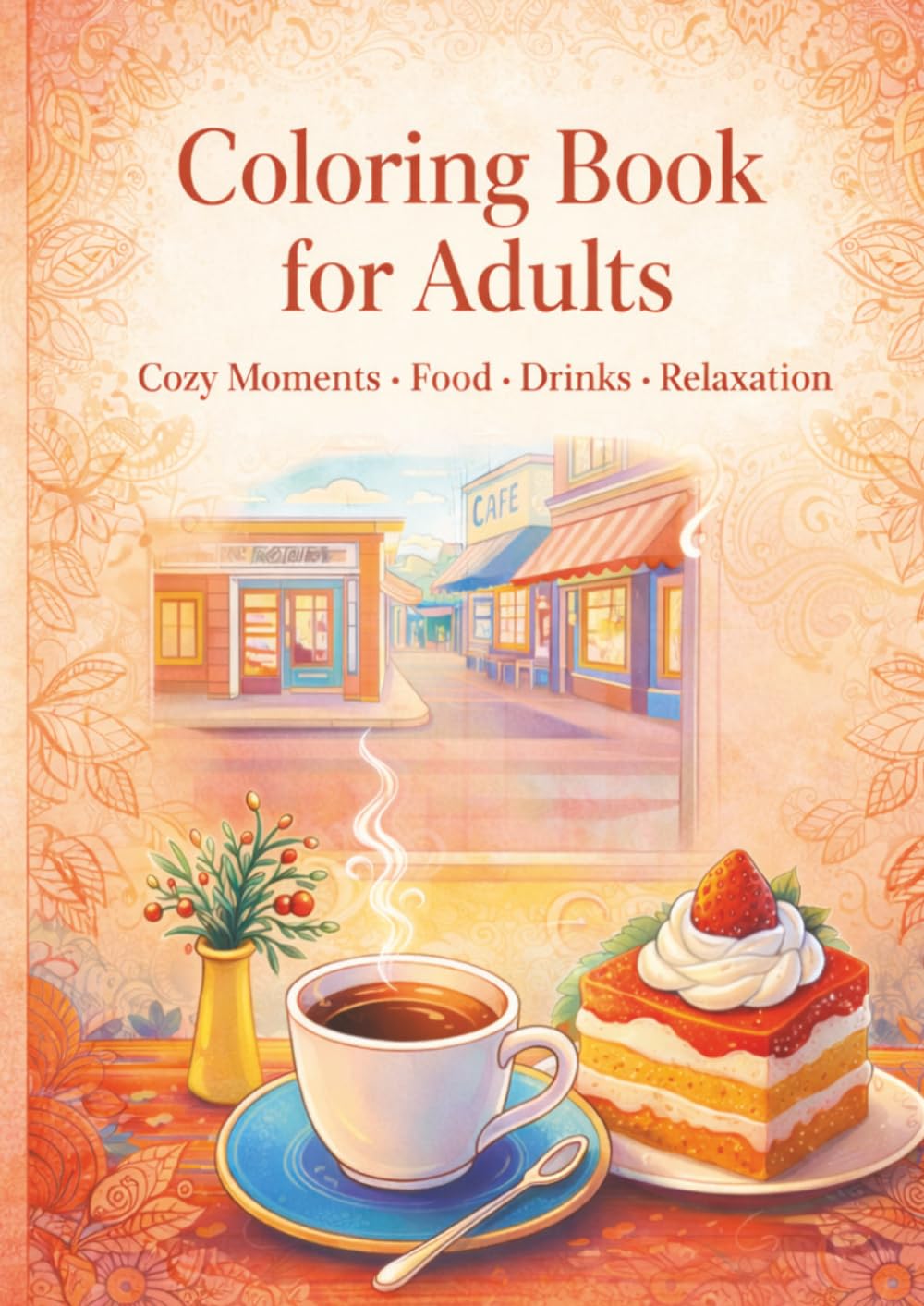 Coloring Book for Adults: Cozy Moments • Food • Drinks • Relaxation