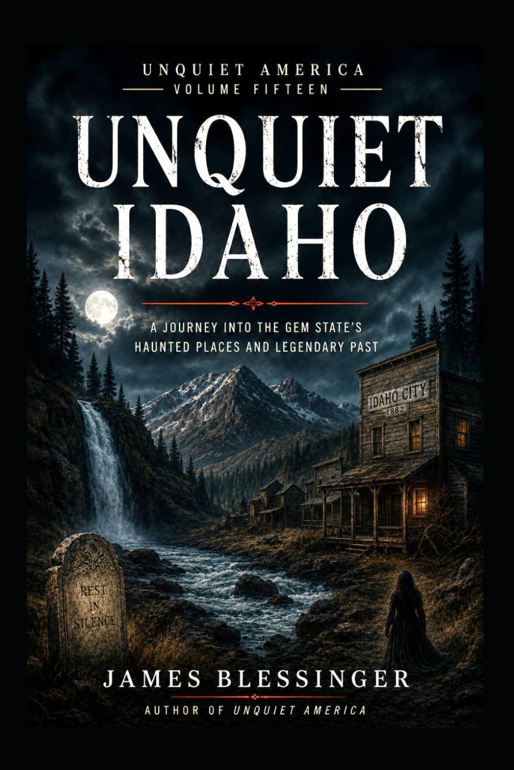 Unquiet Idaho: A Journey Into the Gem State's Haunted Places and Legendary Past (Unquiet America: A Paranormal Folklore Series)