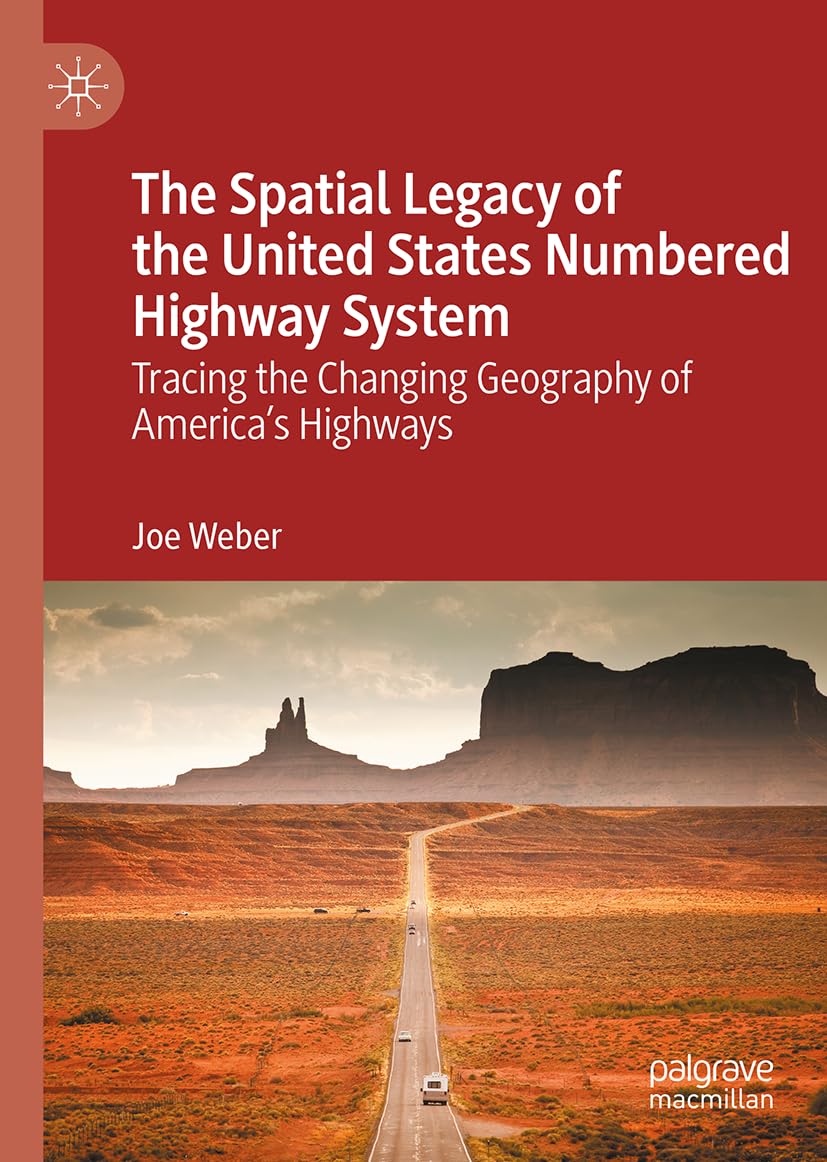 The Spatial Legacy of the United States Numbered Highway System: Tracing the Changing Geography of America’s Highways