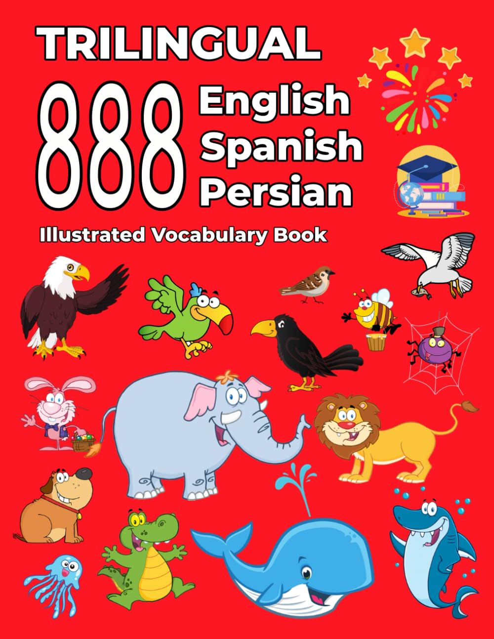Trilingual 888 English Spanish Persian Illustrated Vocabulary Book: Colorful Edition