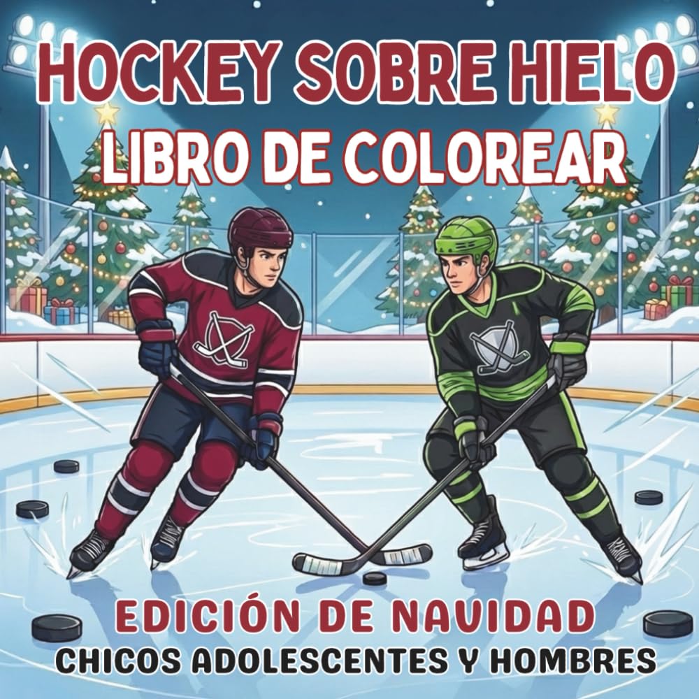 Hockey Sobre Hielo. Libro de Colorear. Edición de Navidad. Chicos Adolescentes y Hombres: Vive una Navidad Llena de Adrenalina en la Pista, el Regalo ... y espíritu de equipo para cada temporada!)