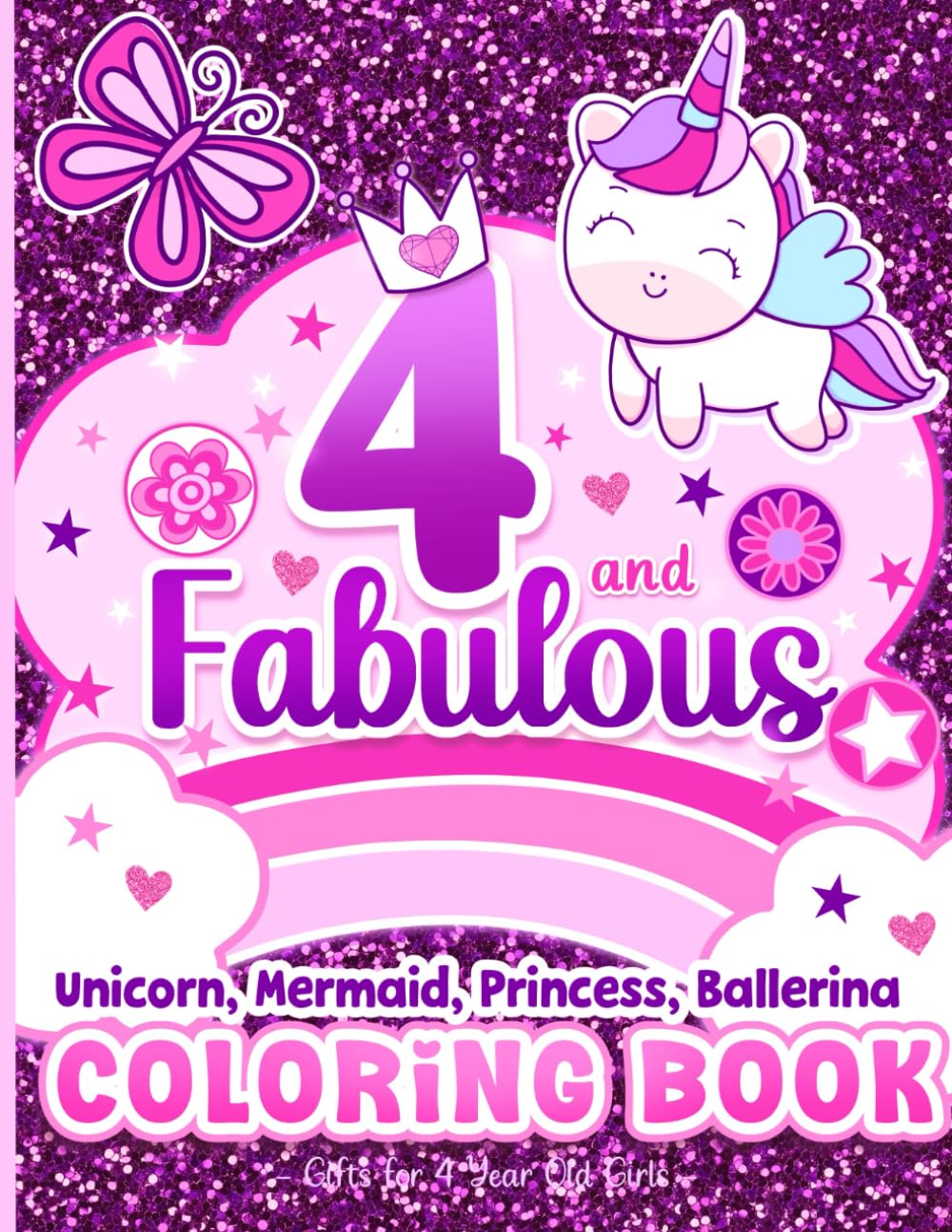 4 and Fabulous Coloring Book Gifts for 4 Year Old Girls: Cute Unicorns, Mermaids, Princesses, Ballerinas & More