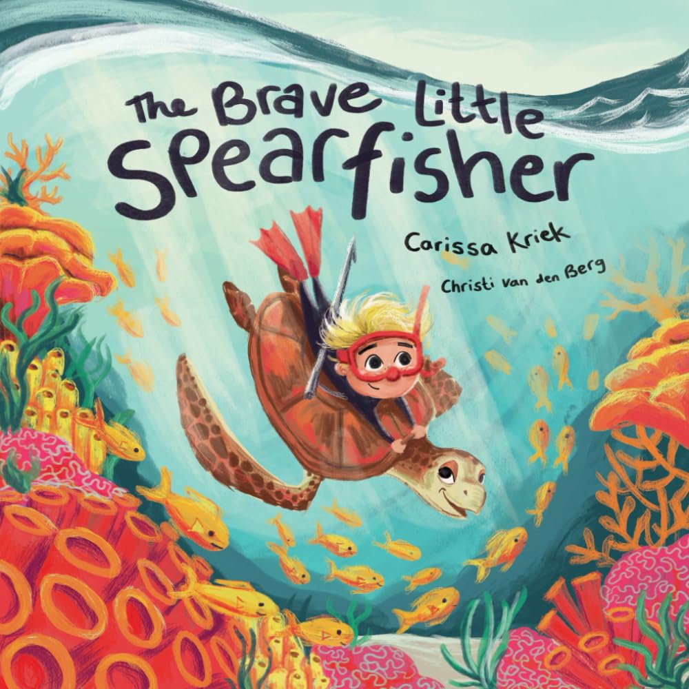 The Brave Little Spearfisher: A Big underwater Adventure: Spearfishing and Exploring the Ocean with Sea Friends.
