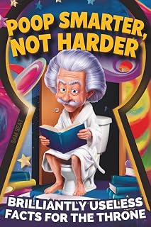 Poop Smarter, Not Harder: The Funny Bathroom Book with Toilet Trivia and Fun Facts to Become a Genius on the Throne — A Hilarious Gift for Men Who Have Everything — and Want Nothing