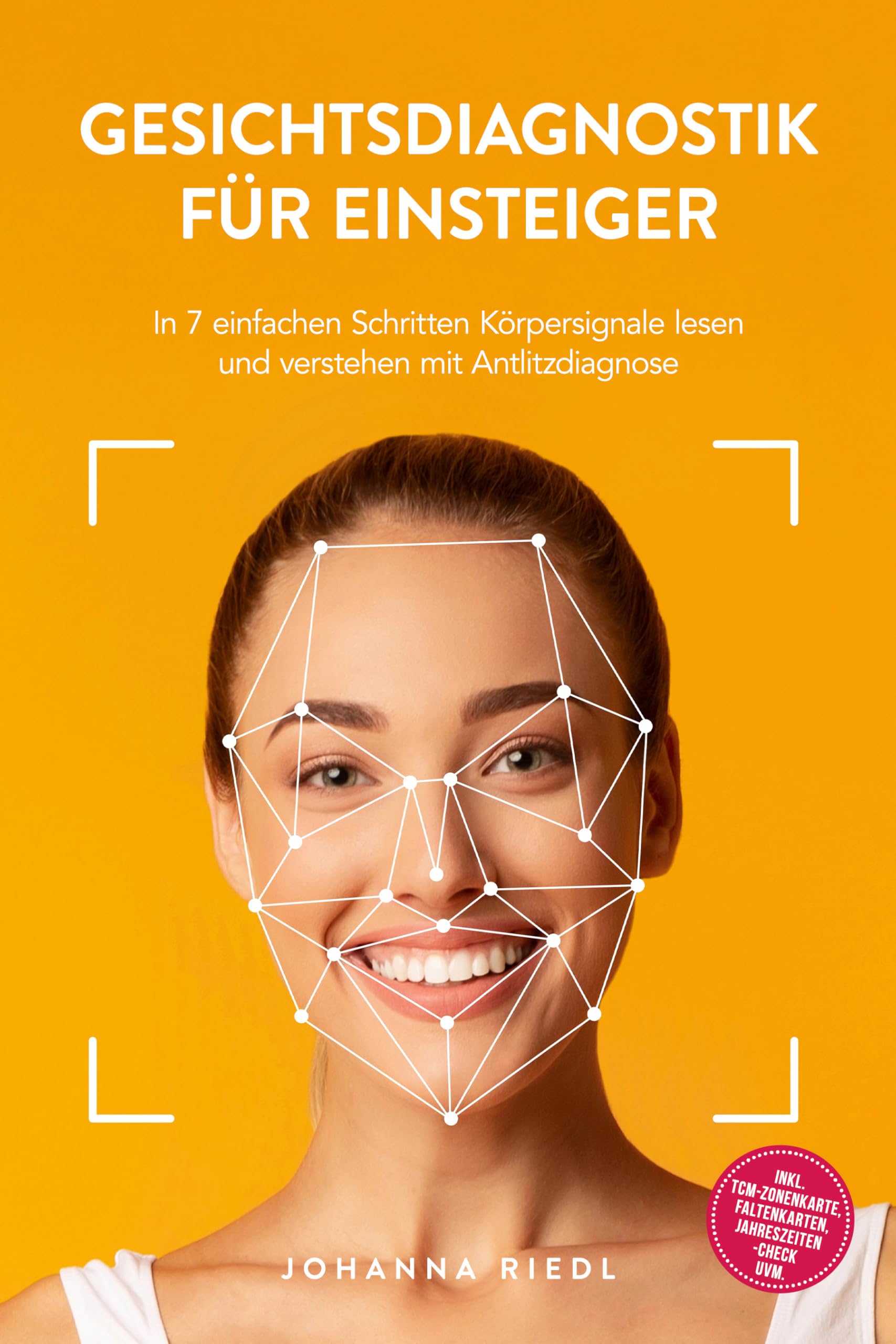 Gesichtsdiagnostik für Einsteiger: In 7 einfachen Schritten Körpersignale lesen und verstehen mit Antlitzdiagnose - inkl. TCM-Zonenkarte, Faltenkarten, Jahreszeiten-Check uvm.