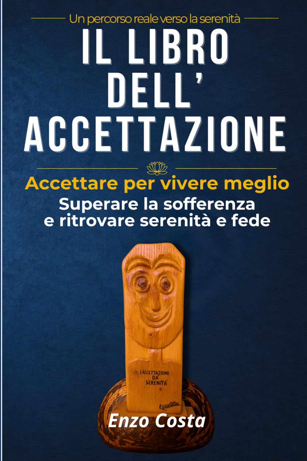 Il libro dell’accettazione: Accettare per vivere meglio: superare la sofferenza e ritrovare serenità e fede
