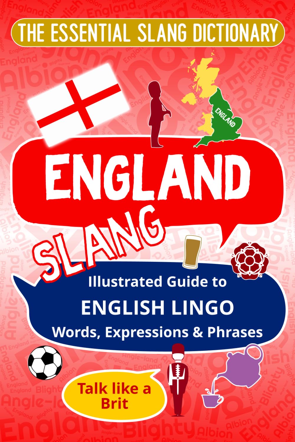 ENGLAND - The Essential Slang Dictionary: Illustrated guide to English lingo words, expressions & phrases. Talk like a Brit