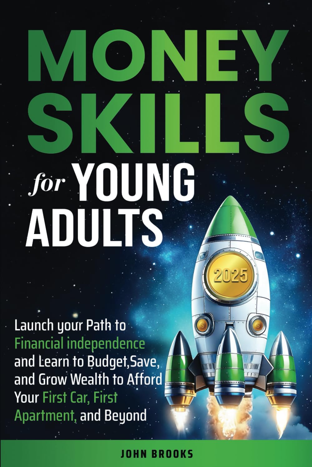 Money Skills for Young Adults: Launch your Path to Financial Independence and Learn to Budget, Save, and Grow Wealth to Afford Your First Car, First Apartment, and Beyond