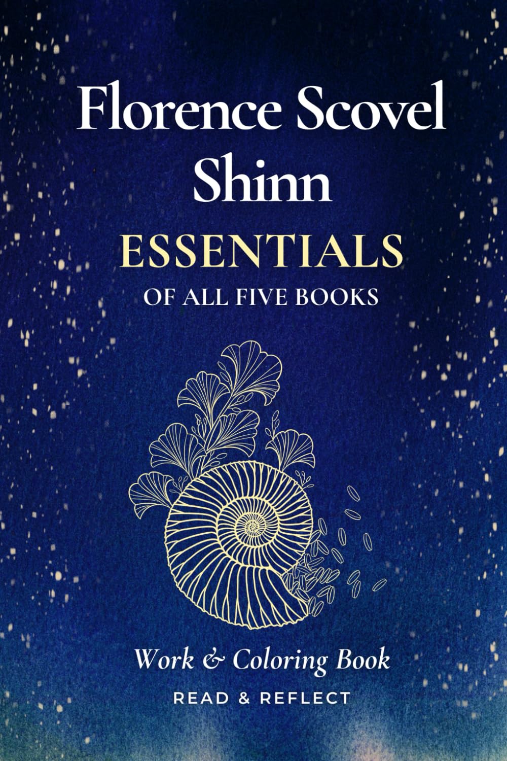 Florence Scovel Shinn Essentials: Key Teachings From All Five Books with Workbook and Coloring Book Elements