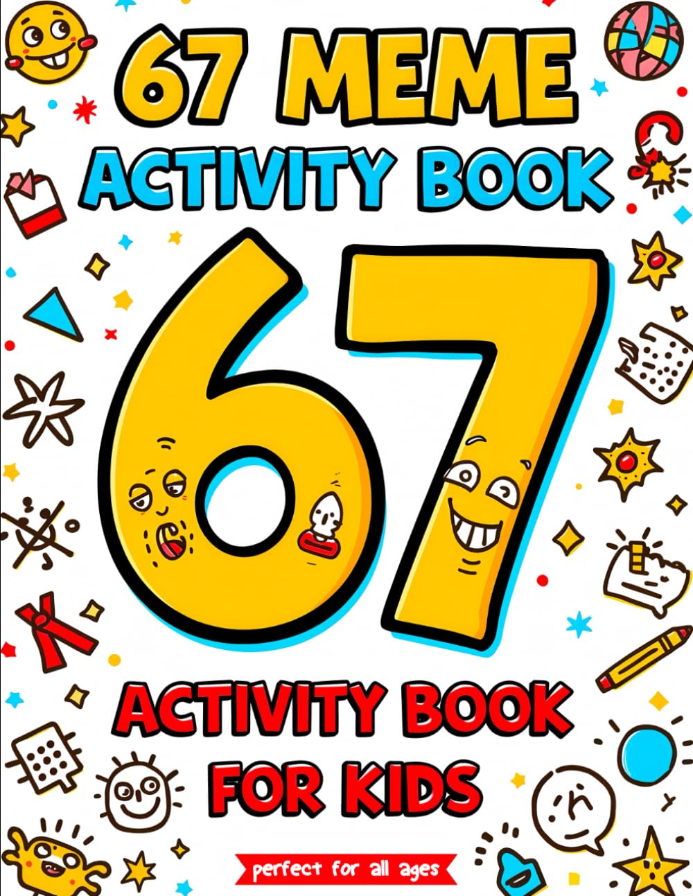 67 Meme Activity Book for Kids: A Fun & Trendy Meme Activity Adventure Featuring 6, 7, 67 & Six Seven Puzzle, Coloring, Maze & Challenge Pages (67 Meme Coloring Series)