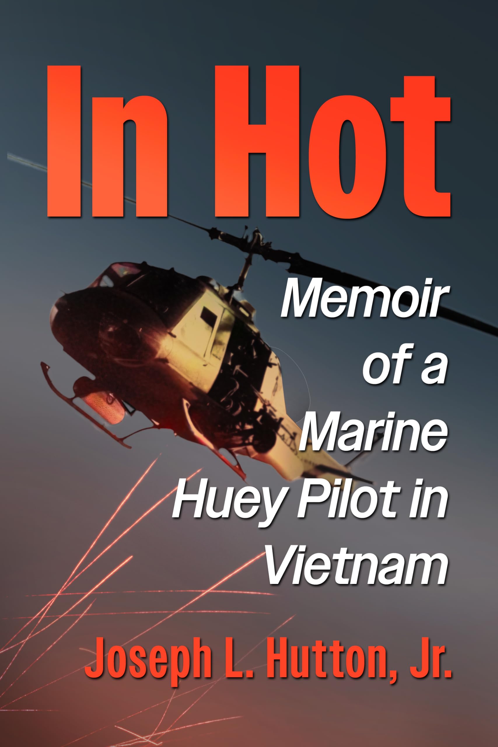 In Hot: Memoir of a Marine Huey Pilot in Vietnam