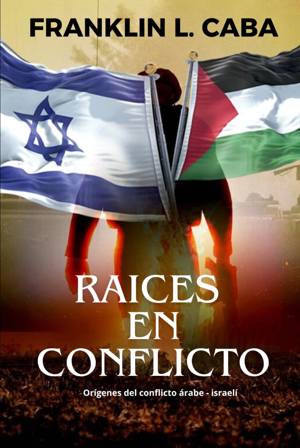 RAÍCES EN CONFLICTO: Orígenes del conflicto árabe‑israelí