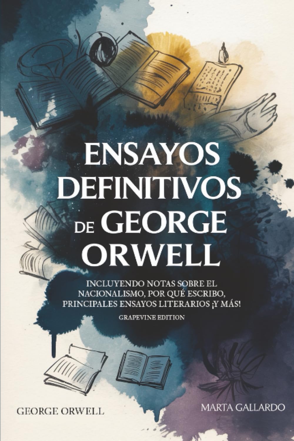 Ensayos definitivos de George Orwell: Incluyendo Notas sobre el nacionalismo, Por qué escribo, Principales ensayos literarios ¡y más! (Grapevine edition)