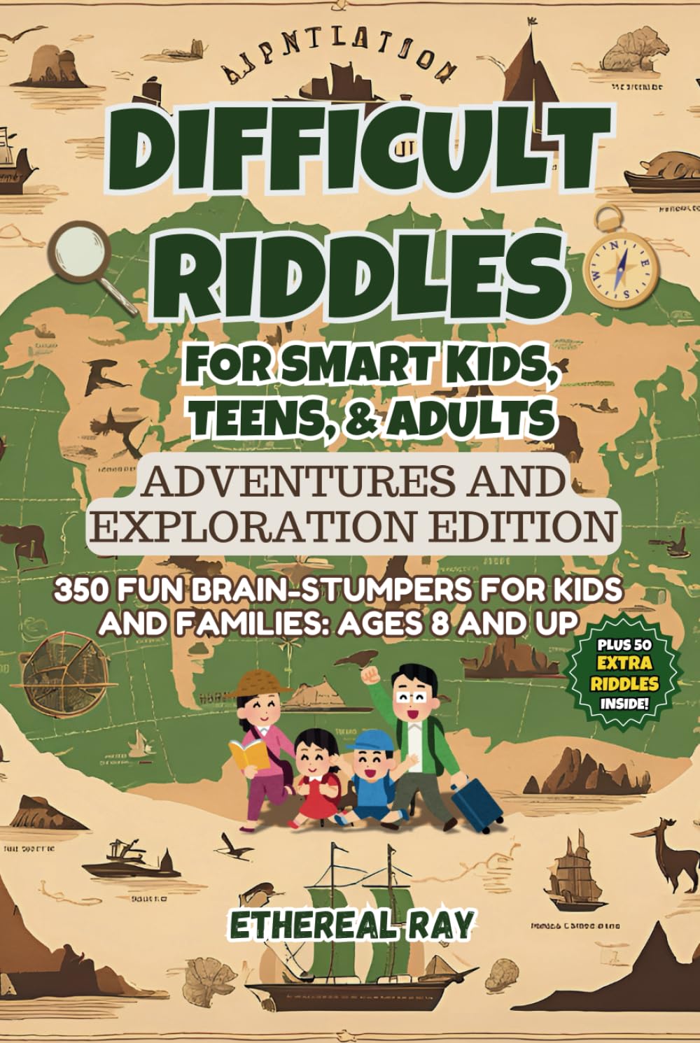 Difficult Riddles for Smart Kids, Teens, & Adults: Adventures and Exploration Edition: 350 Fun Brain-Stumpers For Kids, Teens, and Families: Ages 8 ... Explanation! (Eleven Worlds to Explore)