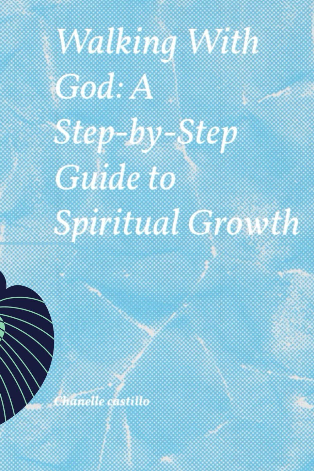 Walking With God: A Step-by-Step Guide to Spiritual Growth