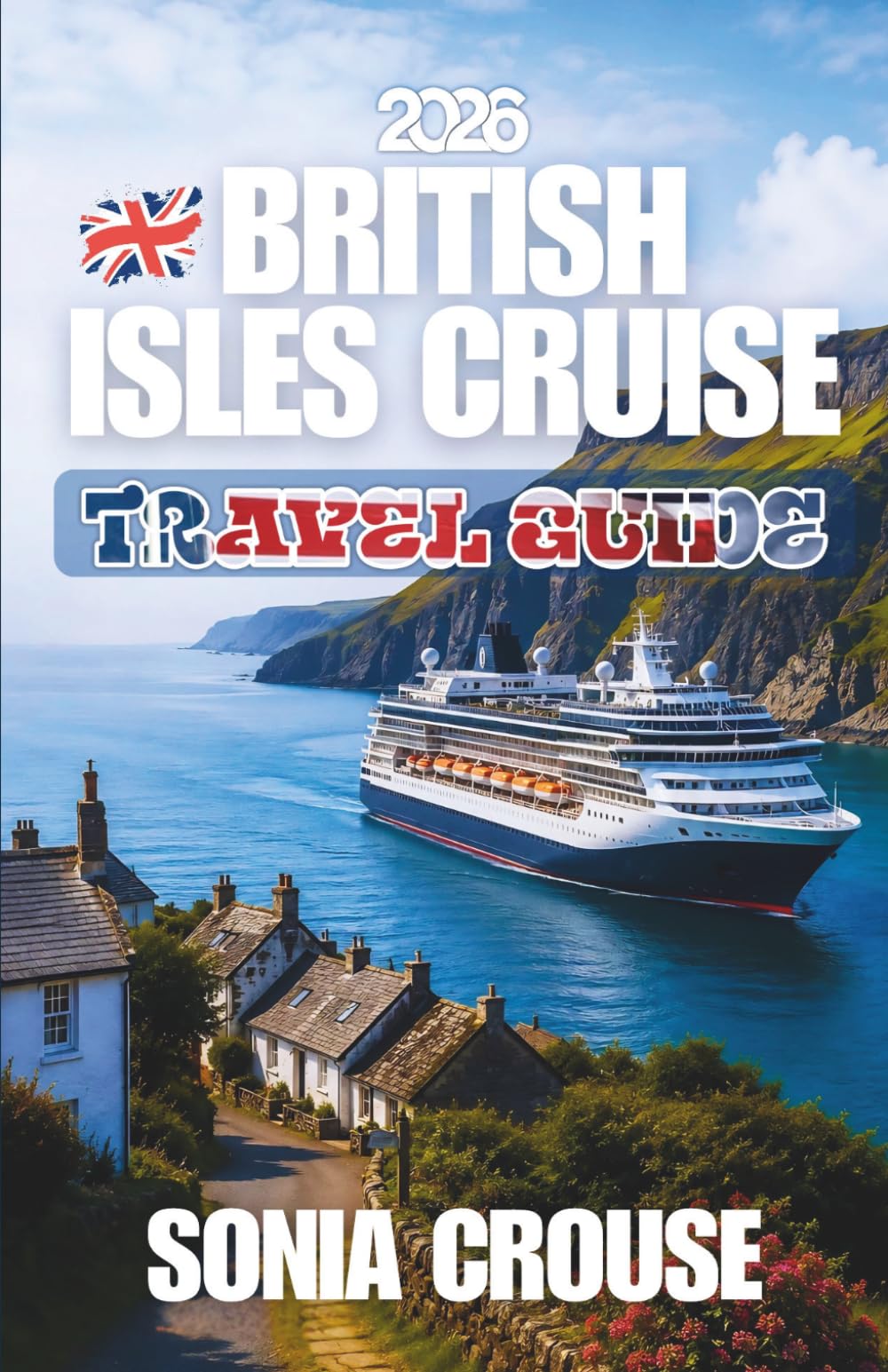 BRITISH ISLES CRUISE TRAVEL GUIDE 2026: Explore Must-See Attractions Along the British Iconic Waterway