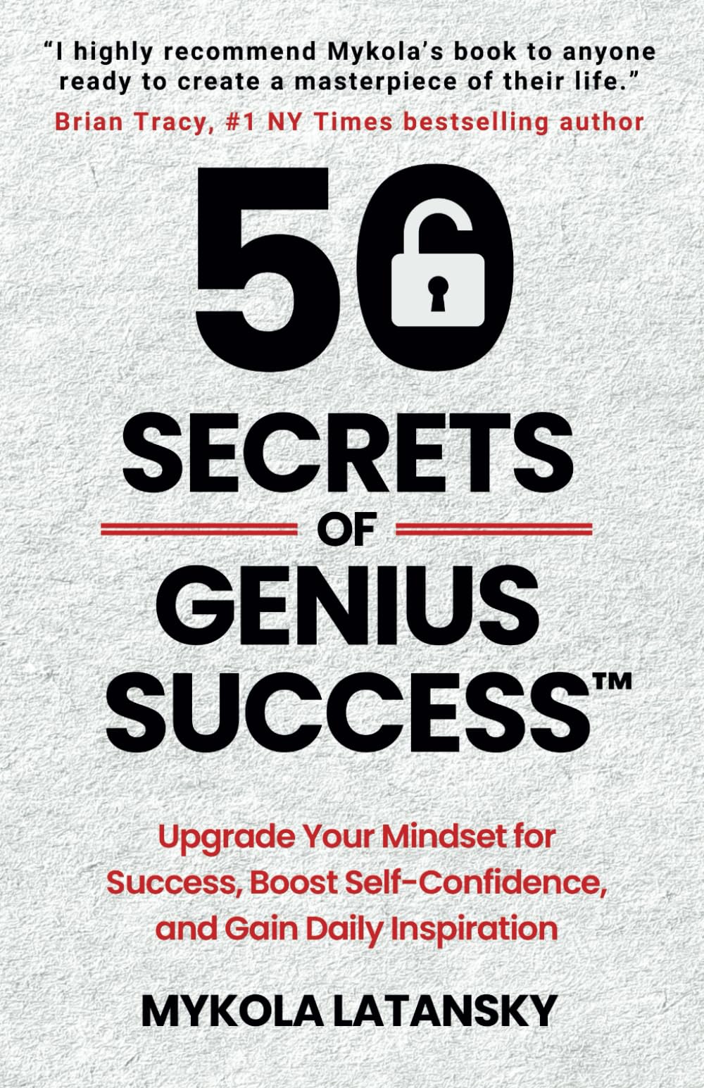50 Secrets of Genius Success: Upgrade Your Mindset For Success, Boost Self-Confidence, Gain Daily Inspiration, and Effortlessly Design Your Rich Life (Genialism™ Teaching)