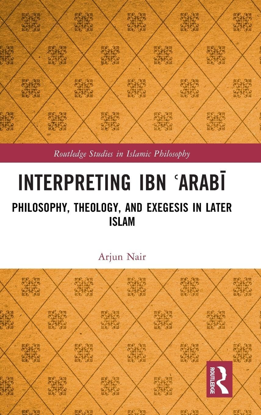Interpreting Ibn ʿArabī: Philosophy, Theology, and Exegesis in Later Islam (Routledge Studies in Islamic Philosophy)
