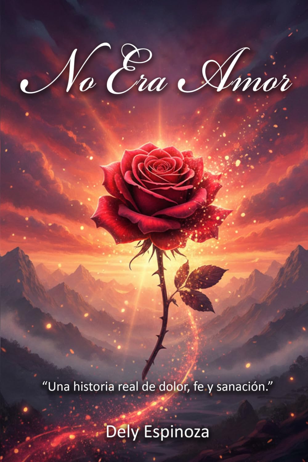 No Era Amor: UNA HISTORIA REAL DE DOLOR, FE Y SANACIÓN