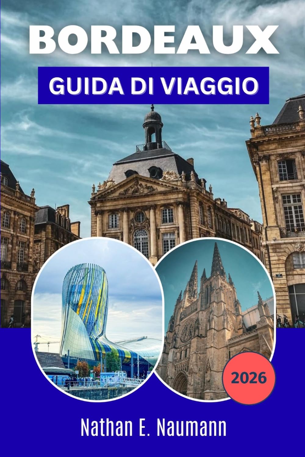 BORDEAUX GUIDA DI VIAGGIO 2026: Esplora regioni vinicole, vie del centro storico e fughe costiere con consigli locali, idee per la pianificazione del budget e opzioni di itinerario flessibili.