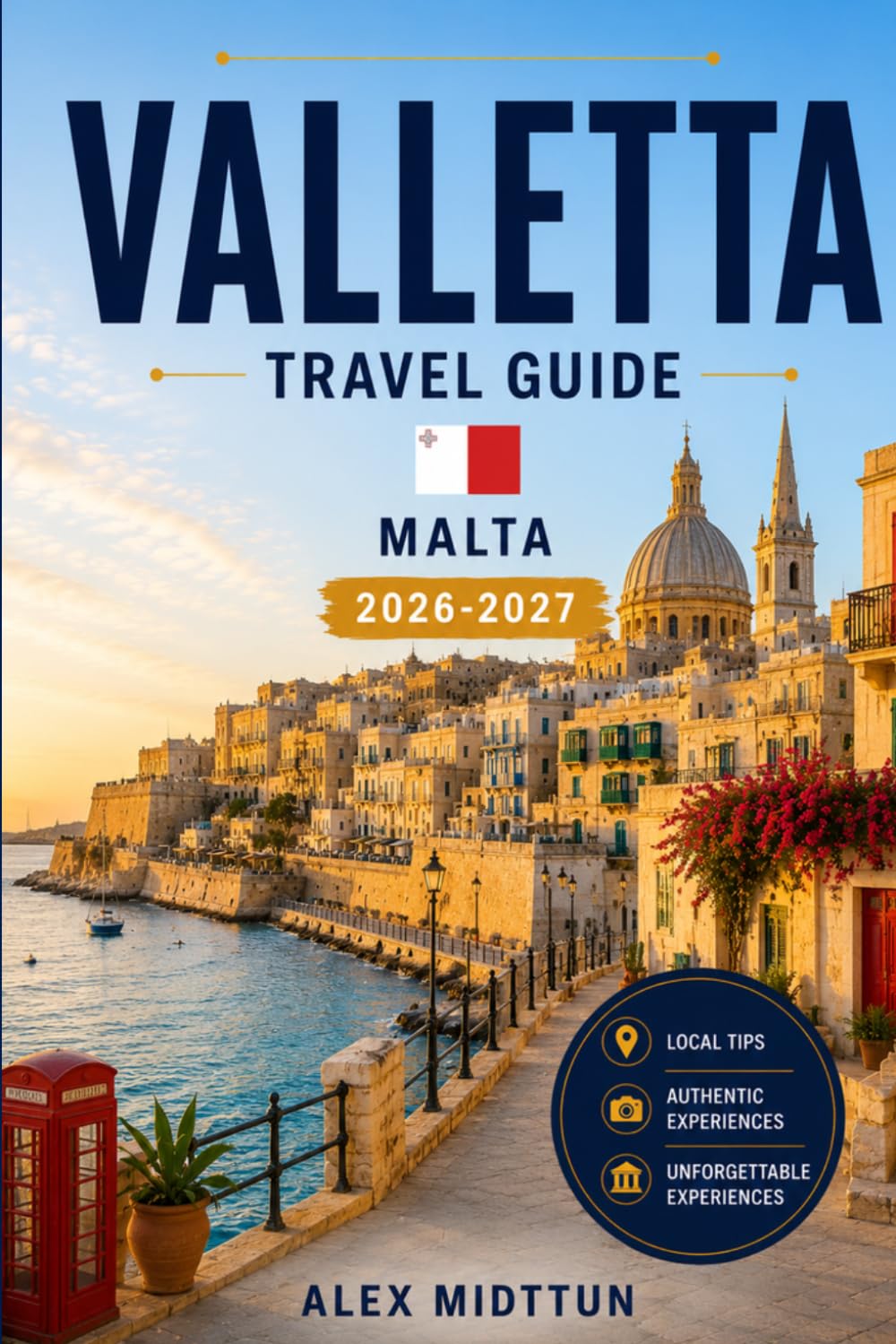 Valletta Travel Guide 2026-2027: Discover Historic Fortifications, Baroque Architecture, Waterfront Views, Local Cuisine, and Practical Tips for Your Malta Getaway