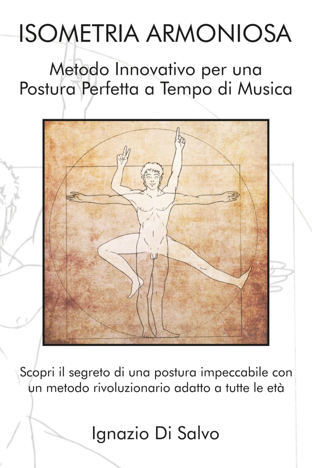 Isometria Armoniosa: Metodo Innovativo per una Postura Perfetta a Tempo di Musica: Scopri il segreto di una postura impeccabile con un metodo rivoluzionario adatto a tutte le età