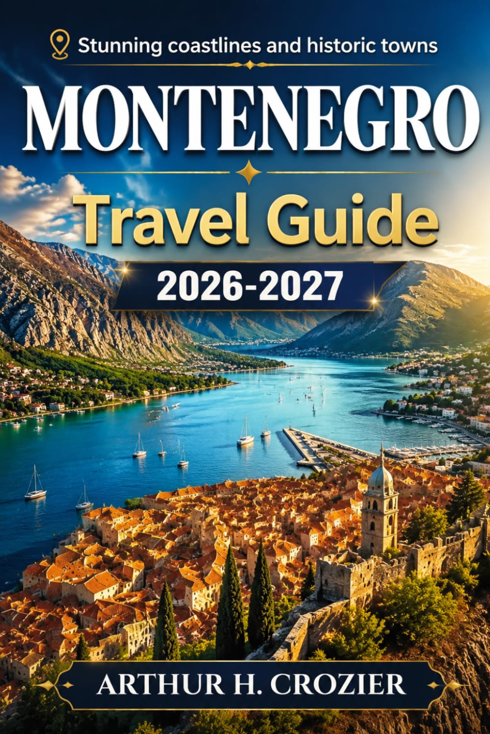 Montenegro Travel Guide 2026-2027: First Visit or Return — Kotor, Perast, Herceg Novi, Budva, Sveti Stefan, Durmitor, Lake Skadar, Food and Wine, and Practical Day-by-Day Planning