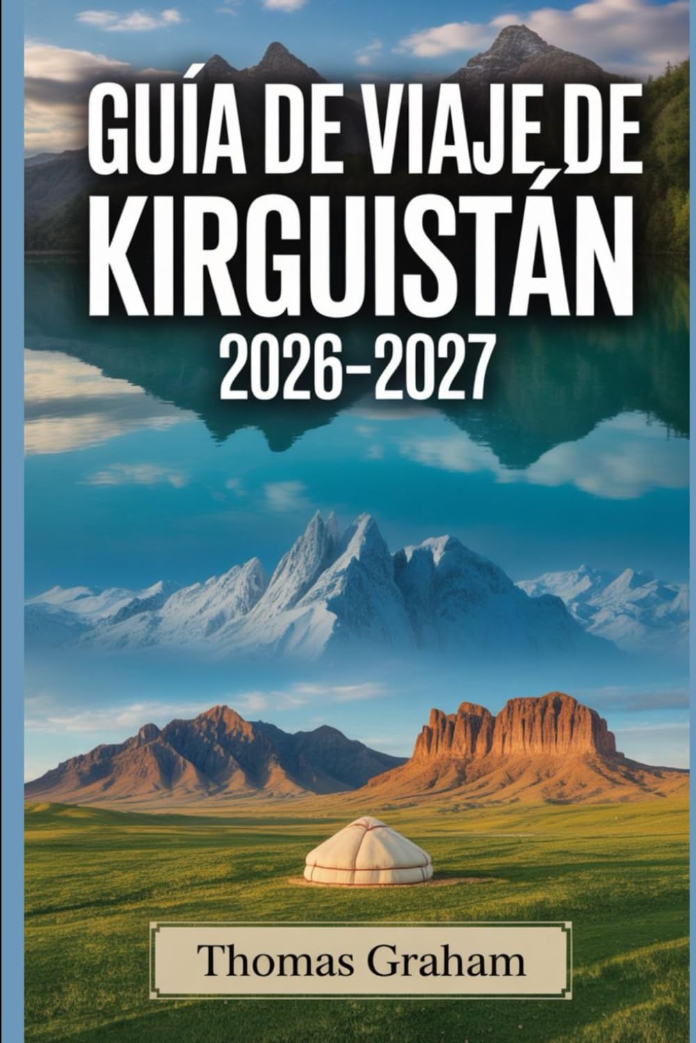 Guía de Viaje de Kirguistán 2026–2027: La guía completa para principiantes de Bishkek, Issyk-kul, las montañas Tian Shan, Osh y los principales aspectos naturales y culturales de Kirguistán
