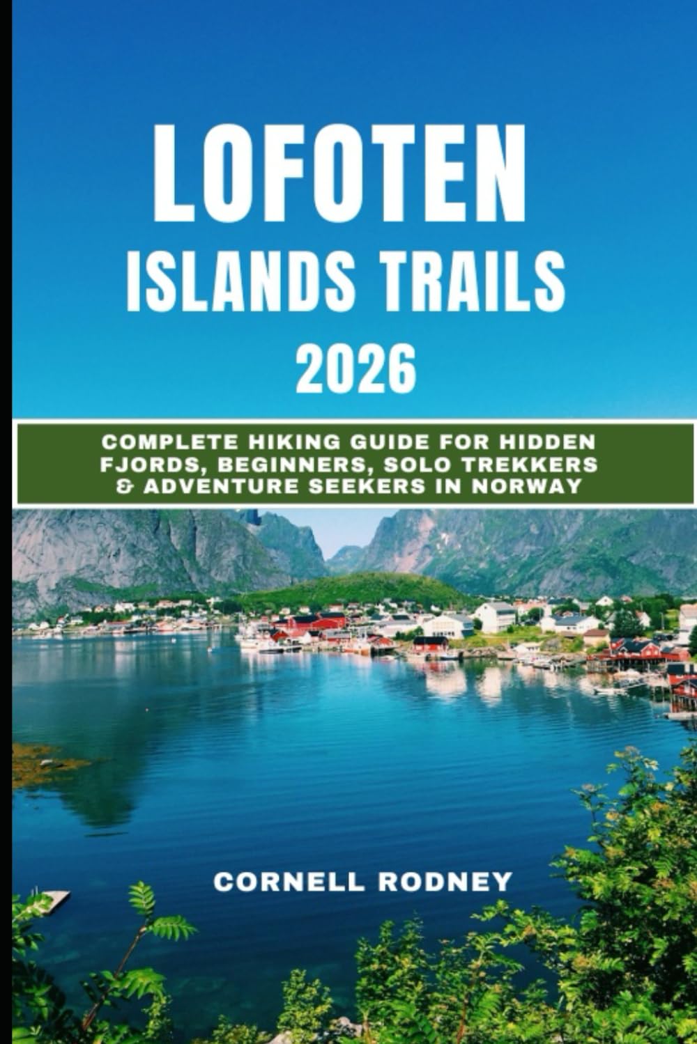 LOFOTEN ISLANDS TRAILS 2026: Complete Hiking Guide for Hidden Fjords, Beginners, Solo Trekkers & Adventure Seekers in Norway (Pathfinder Travel And Adventure Guides)      Paperback – Large Print, November 18, 2025