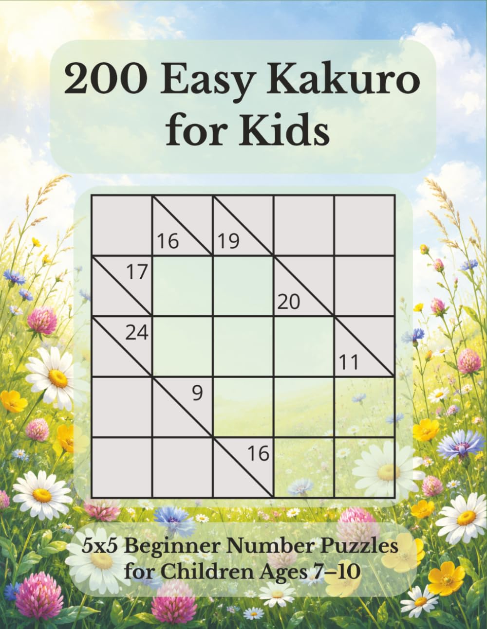 200 Easy Kakuro for Kids: 5x5 Beginner Number Puzzles for Children Ages 7–10