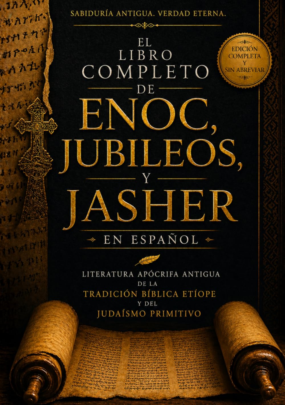 El Libro Completo de Enoc, Jubileos y Jasher en Español: Literatura Apócrifa Antigua De La Tradición Bíblica Etíope Y Del Judaísmo Primitivo