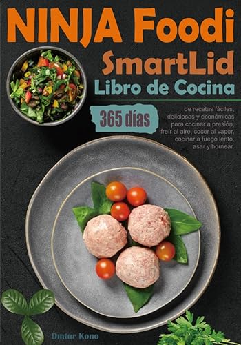 Libro de Cocina NINJA Foodi SmartLid 365 días de recetas fáciles, deliciosas y económicas para cocinar a presión, freír al aire, cocer al vapor, ...
