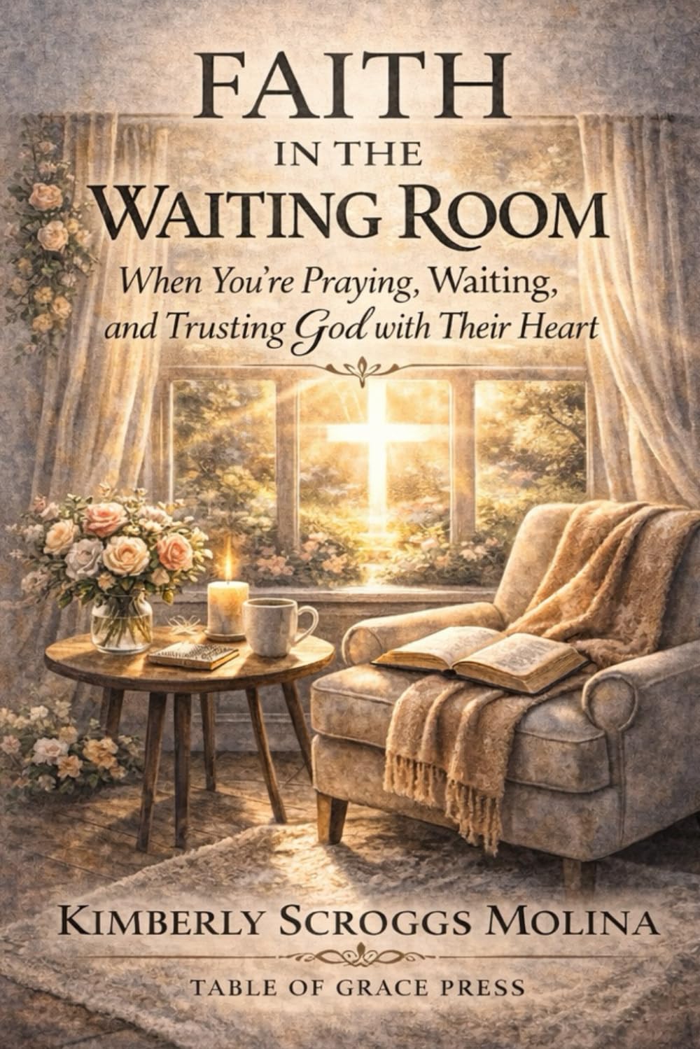 Faith in the waiting room: When You’re Praying, Waiting, and Trusting God with Their Heart