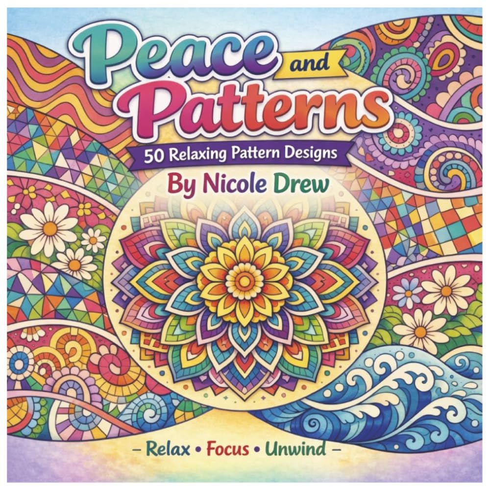 Peace and Patterns - 50 Relaxing Pattern Designs: Relax, Focus, Unwind (Mindful Moments Coloring Series)