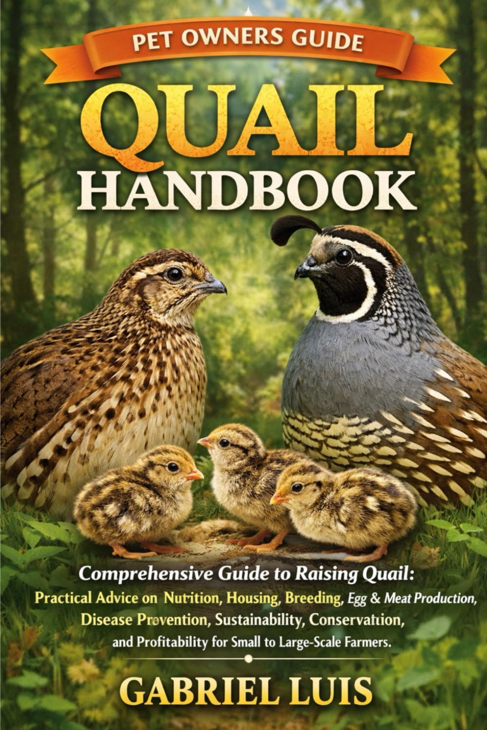 QUAIL HANDBOOK: Comprehensive Guide to Raising Quail: Practical Advice on Nutrition, Housing, Breeding, Egg and Meat Production, Disease Prevention, ... for Small to Large-Scale Farmers.