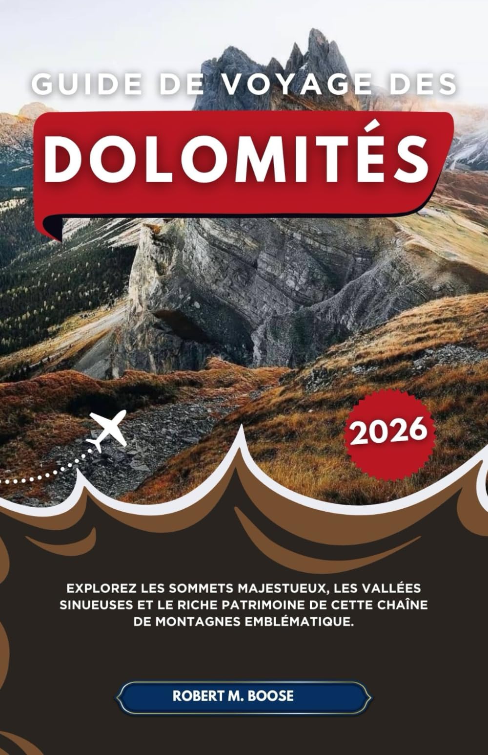 GUIDE DE VOYAGE DES DOLOMITÉS 2026: Explorez les sommets majestueux, les vallées sinueuses et le riche patrimoine de cette chaîne de montagnes emblématique.
