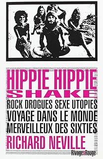 Hippie Hippie Shake: Rock drogues sexe utopies ? Voyage dans le monde merveilleux des sixties