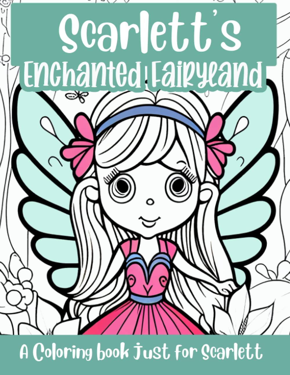 Scarlett's Enchanted Fairyland Personalized Coloring Book: A coloring book just for Scarlett