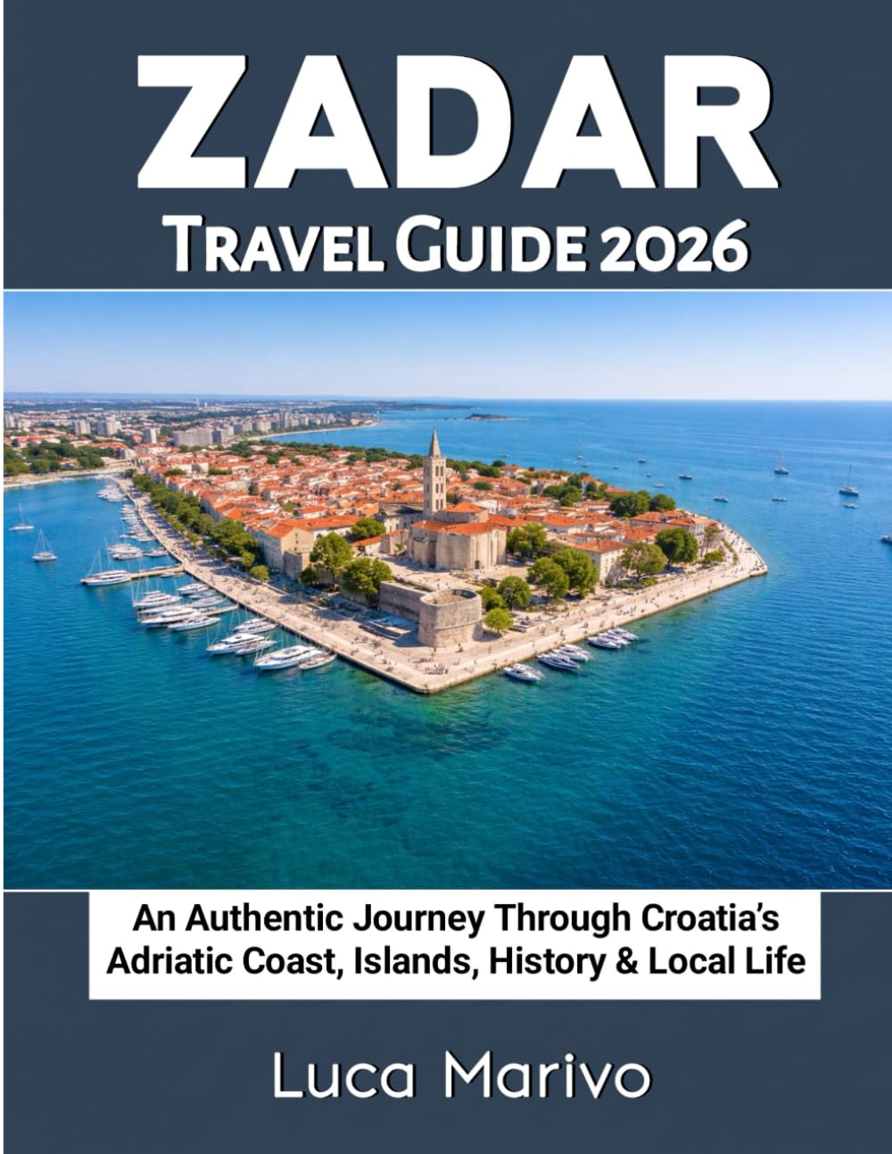 Zadar Travel Guide 2026: An Authentic Journey Through Croatia’s Adriatic Coast, Islands, History & Local Life