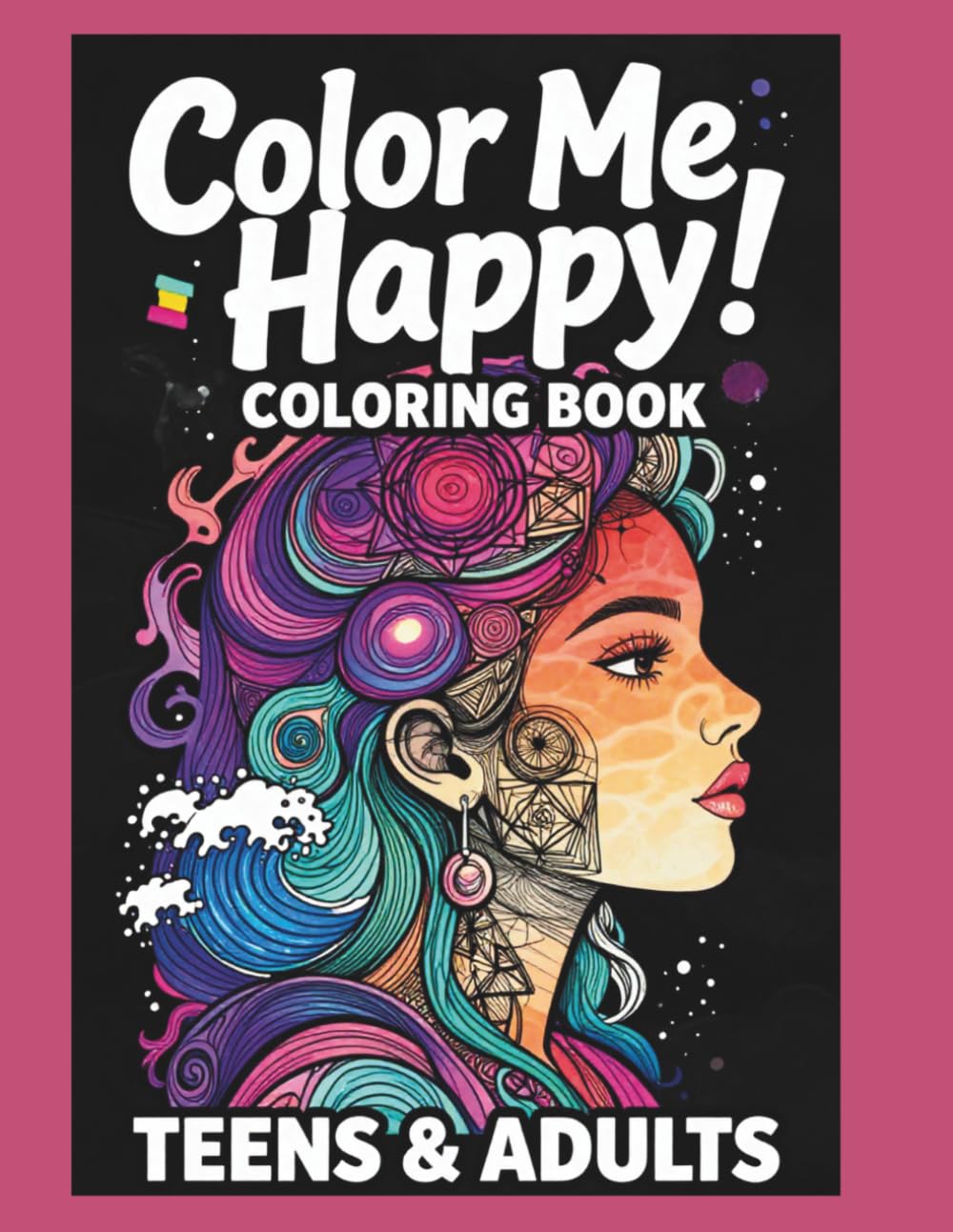 Color Me Happy! Coloring Book Teens & Adults: Intricate. Patterns And Challenges