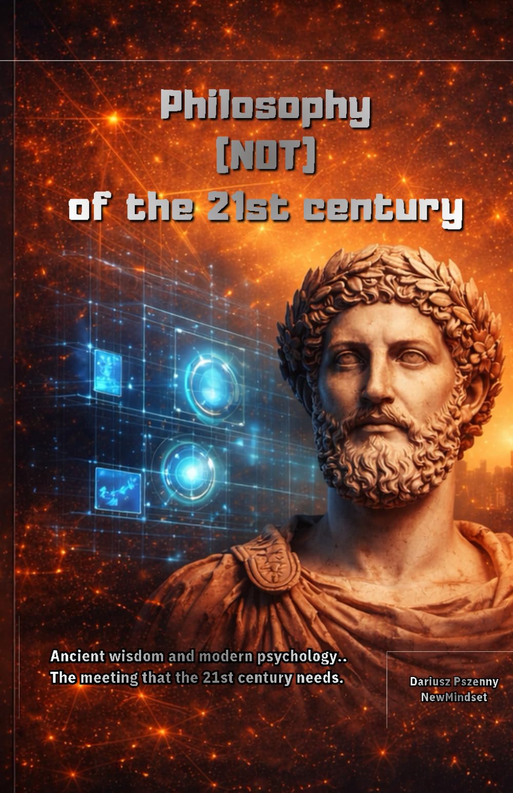 Philosophy (NOT) of the 21st century: Ancient wisdom and modern psychology - the meeting that the 21st century needs