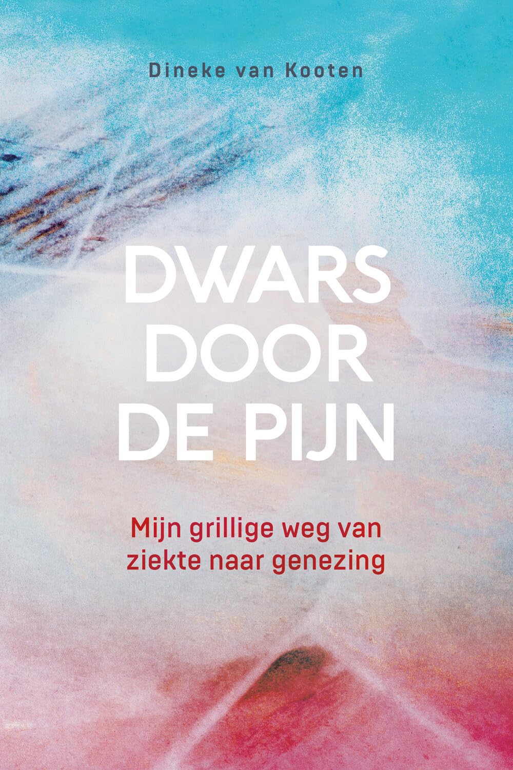 Dwars door de pijn: Mijn grillige weg van ziekte naar genezing