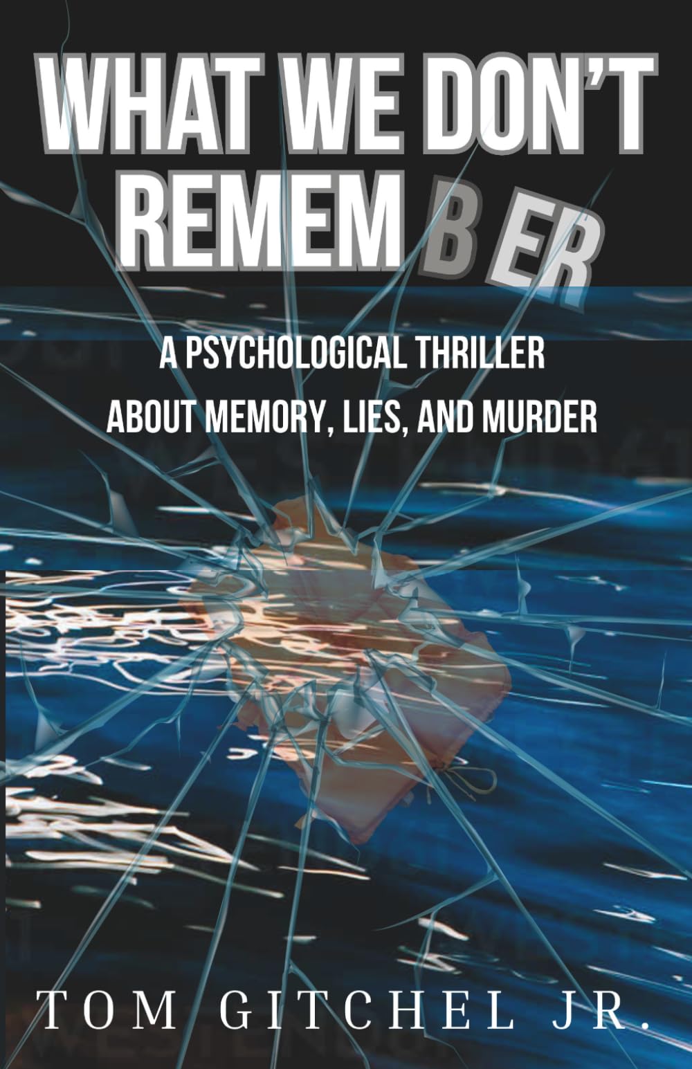 What We Don’t Remember: A Psychological Thriller
