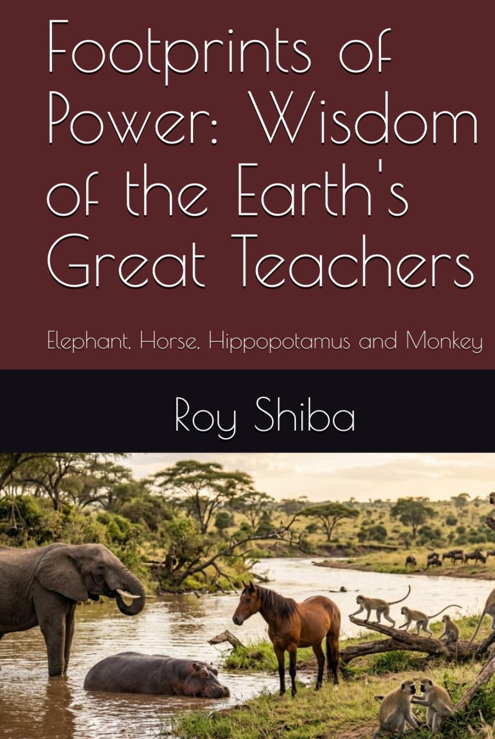 Footprints of Power: Wisdom of the Earth's Great Teachers: Elephant, Horse, Hippopotamus and Monkey (The World Wisdom Archive)