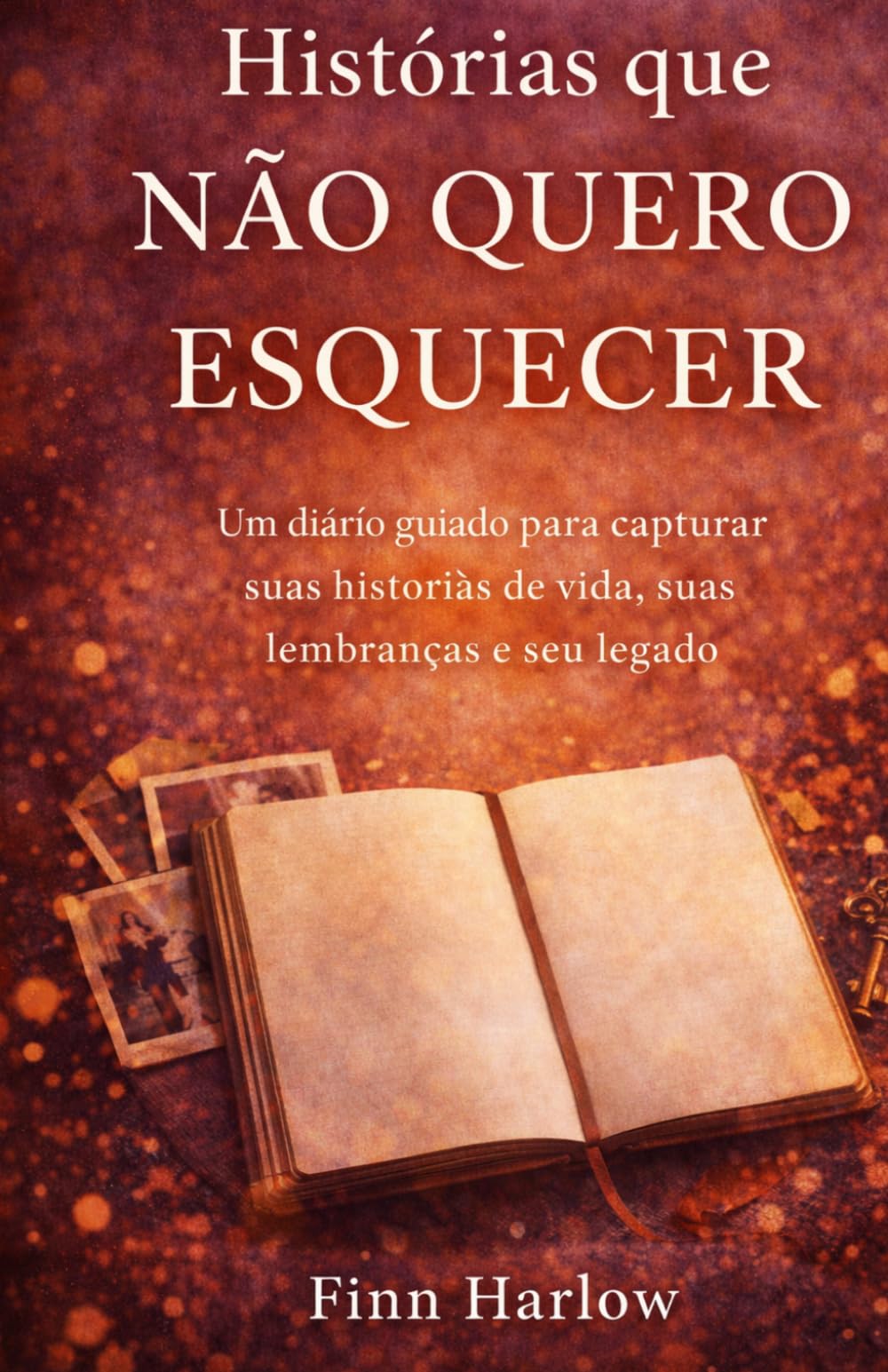Histórias que não quero esquecer: Um diário guiado para capturar suas histórias de vida, suas lembranças e seu legado